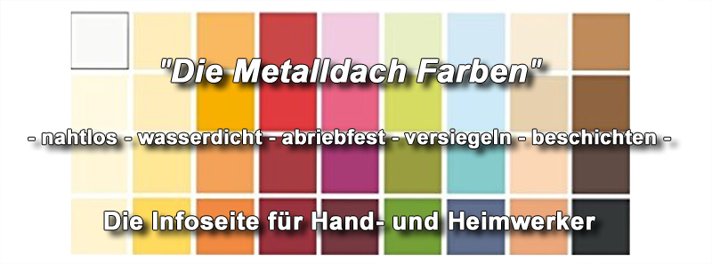 Metalldach, Blechdach, Wellblech Nähte selber abdichten, streichen, beschichten, sanieren! Metalldach, Blechdach, Wellblech Nähte selber abdichten, streichen, beschichten, sanieren!